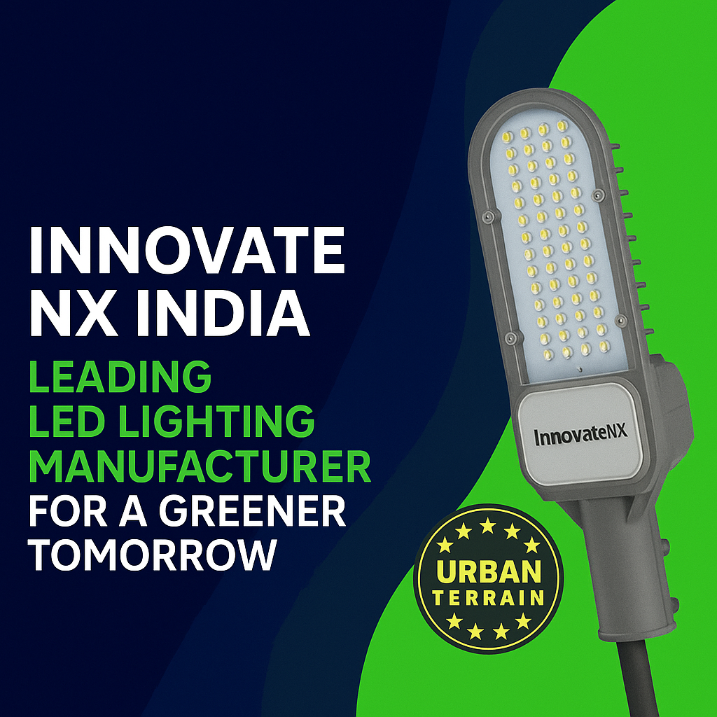 Innovate NX India – Leading LED Lighting Manufacturer for a Greener Tomorrow