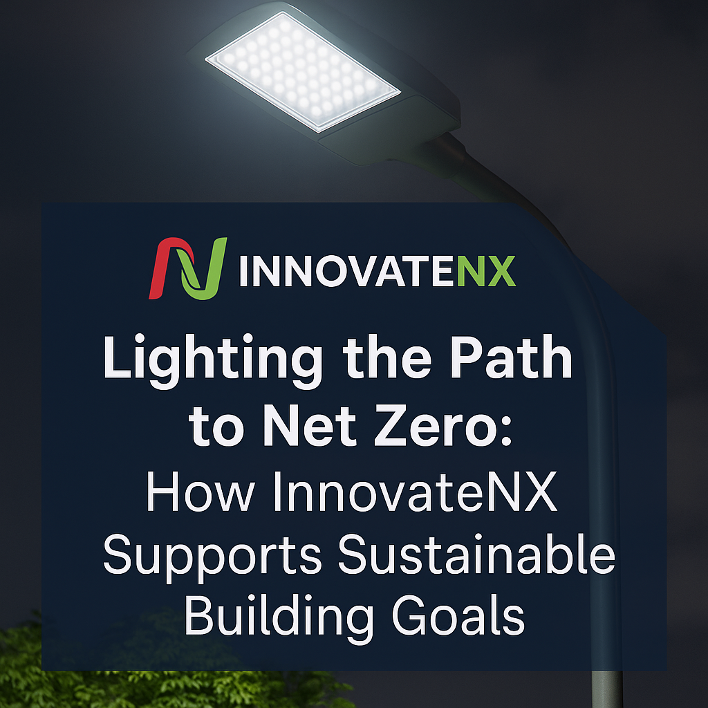 Lighting the Path to Net Zero: How InnovateNX Supports Sustainable Building Goals